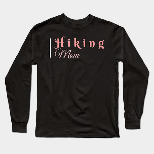 HIKING MOM (DARK BG) | Minimal Text Aesthetic Streetwear Unisex Design for Fitness/Athletes/Hikers | Shirt, Hoodie, Coffee Mug, Mug, Apparel, Sticker, Gift, Pins, Totes, Magnets, Pillows Long Sleeve T-Shirt by design by rj.